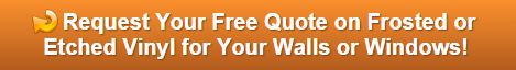 Request a Free Quote on Frosted or Etched Vinyl Orange County