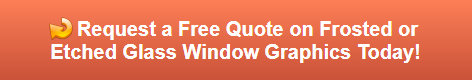Free quote on frosted or etched vinyl window graphics in Anaheim CA