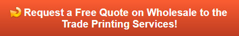 Free quote on wholesale to the trade printing services