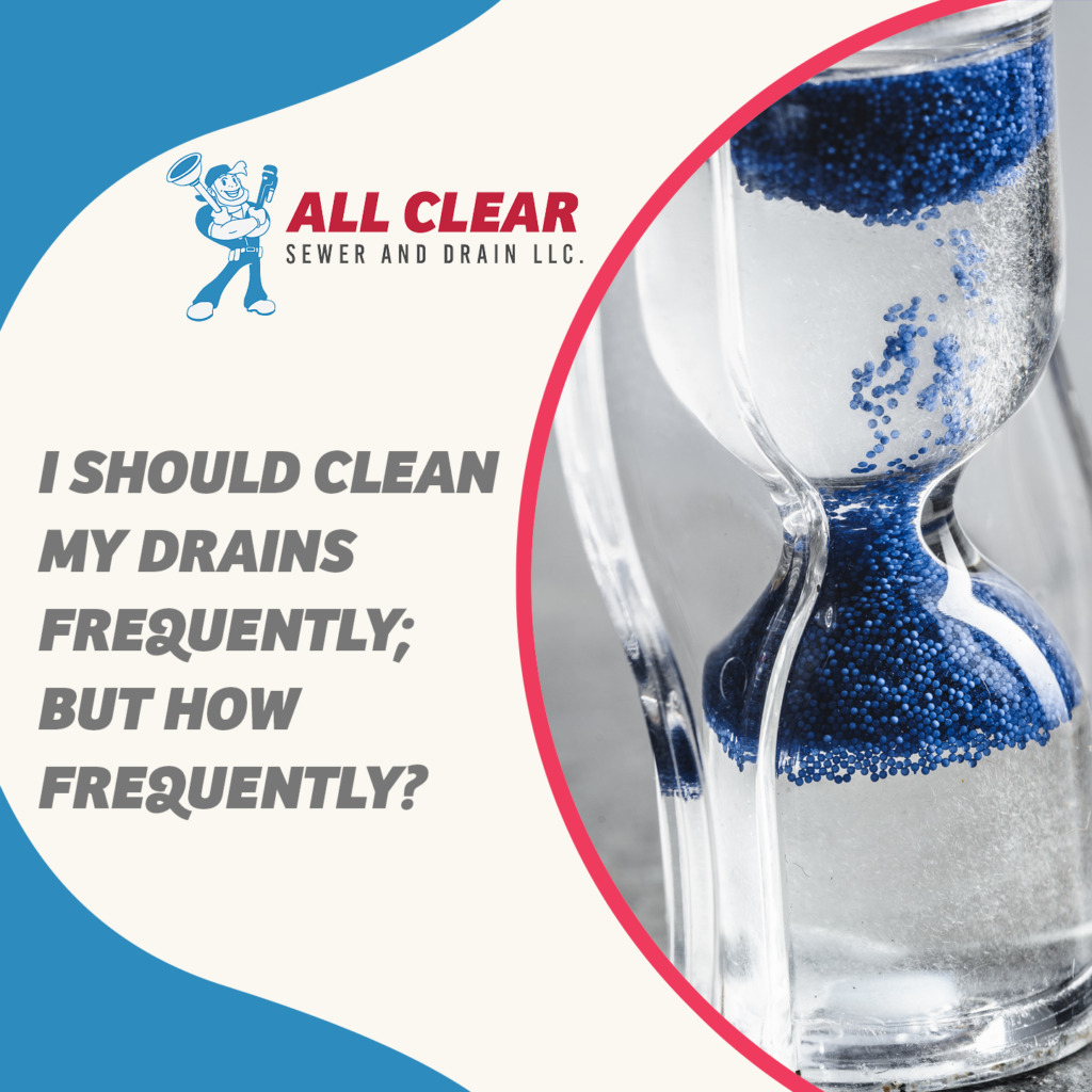 All-Clear-Sewer-and-Drain-Charlotte-North-Carolina-i-should-clean-my-drains-frequently-but-how-frequently