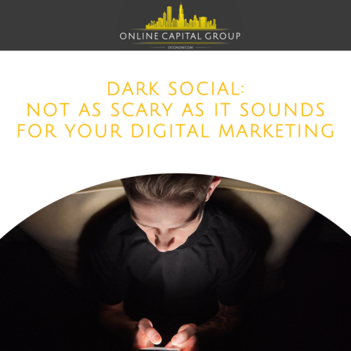 Dark-Social-Not-As-Scary-As-It-Sounds-Online-Capital-Group