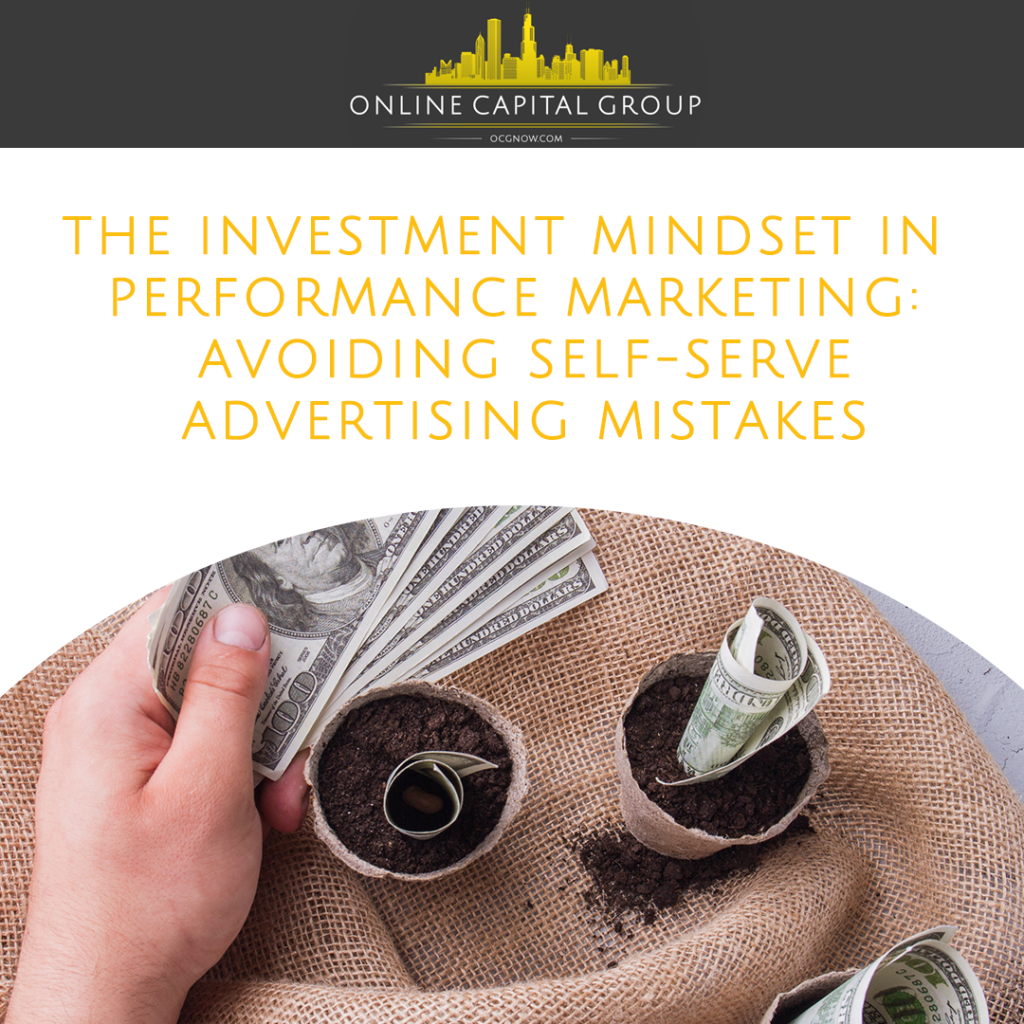 Online-Capital-Group-the-investment-mindset-in-performance-marketing-avoiding-self-serve-advertising-mistakes