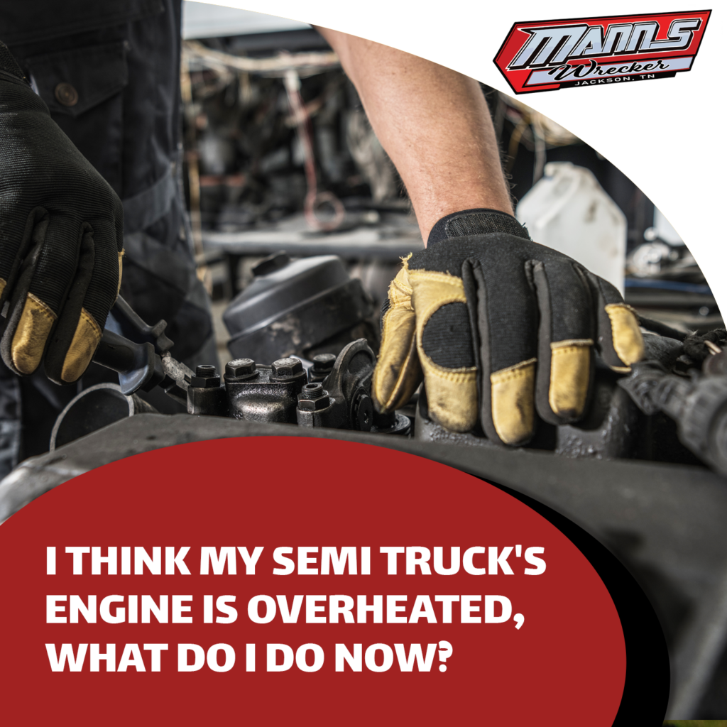 Manns-Wrecker-Services-i-think-my-semi-truck-s-engine-is-overheated-what-do-i-do-now