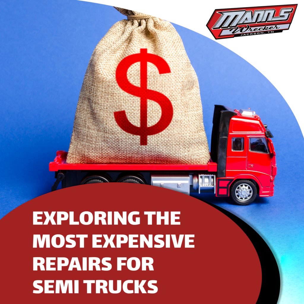 Manns-Wrecker-Services-Jackson-Tennessee-exploring-the-most-expensive-repairs-for-semi-trucks