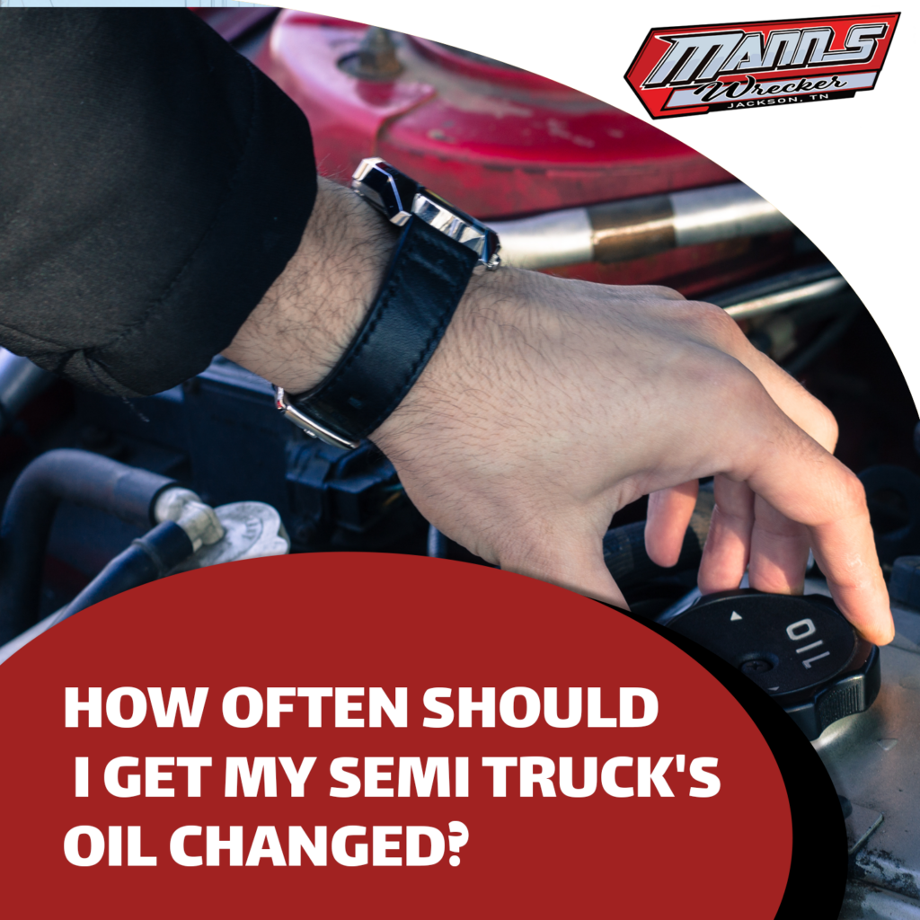 Manns-Wrecker-Services-Jackson-Tennessee-how-often-should-i-get-my-semi-trucks-oil-changed