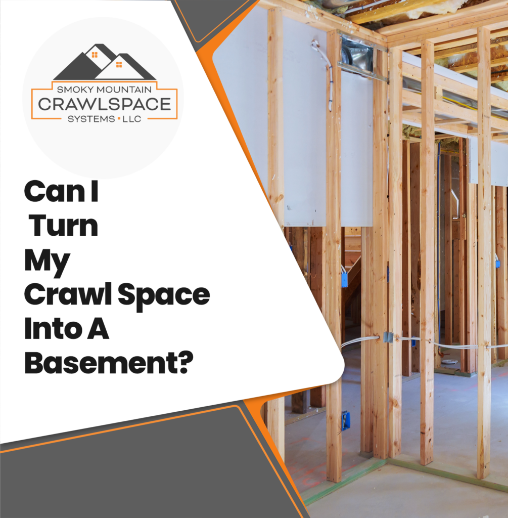 Smoky-Mountain-Crawlspace-Systems-Can I Turn My Crawl Space Into A Basement