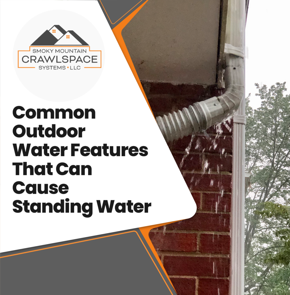 Smoky-Mountain-Crawlspace-Systems-Common Outdoor Water Features That Can Cause Standing Water