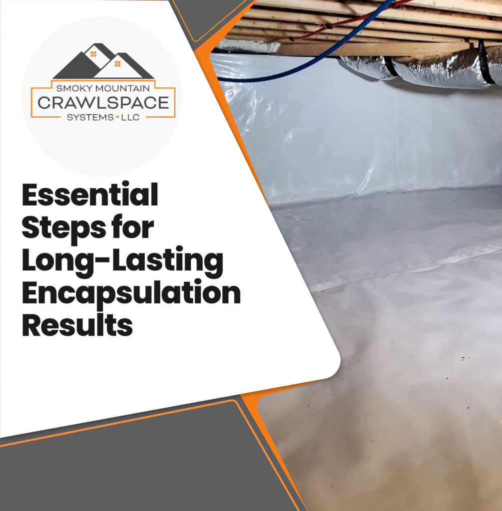 Smoky-Mountain-Crawlspace-Systems-essential-steps-for-long-lasting-encapsulation-results