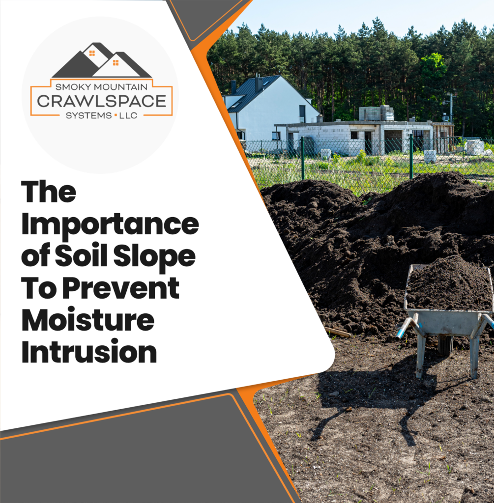 Smoky-Mountain-Crawlspace-Systems-the-importance-of-soil-slope-to-prevent-moisture-intrusion