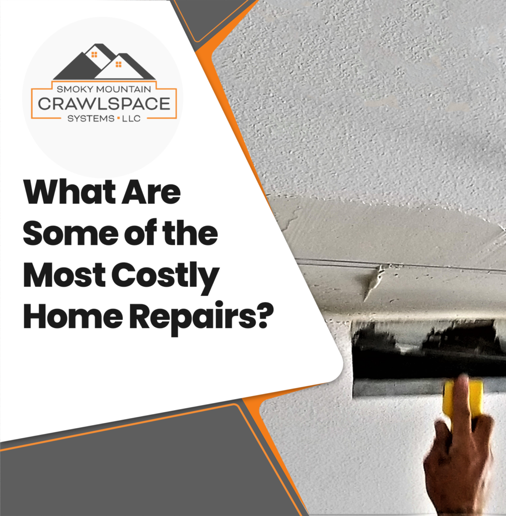 Smoky-Mountain-Crawlspace-Systems-What-Are-Some-Of-The-Most-Costly-Home-Repairs
