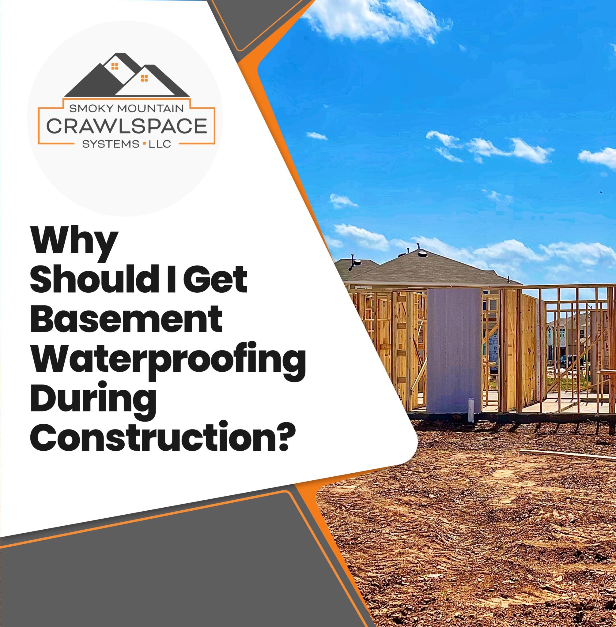 Smoky-Mountain-Crawl-Space-Systems-Why-Should-I-Get-Waterproofing-During-Construction