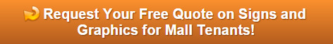 Free quote on signs and graphics for mall tenants in Orange County CA