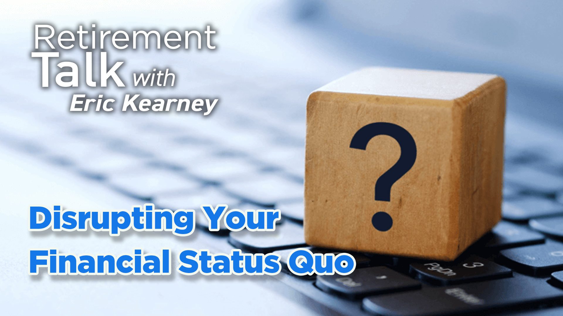 Disrupt Your Financial Status Quo - Retirement Talk