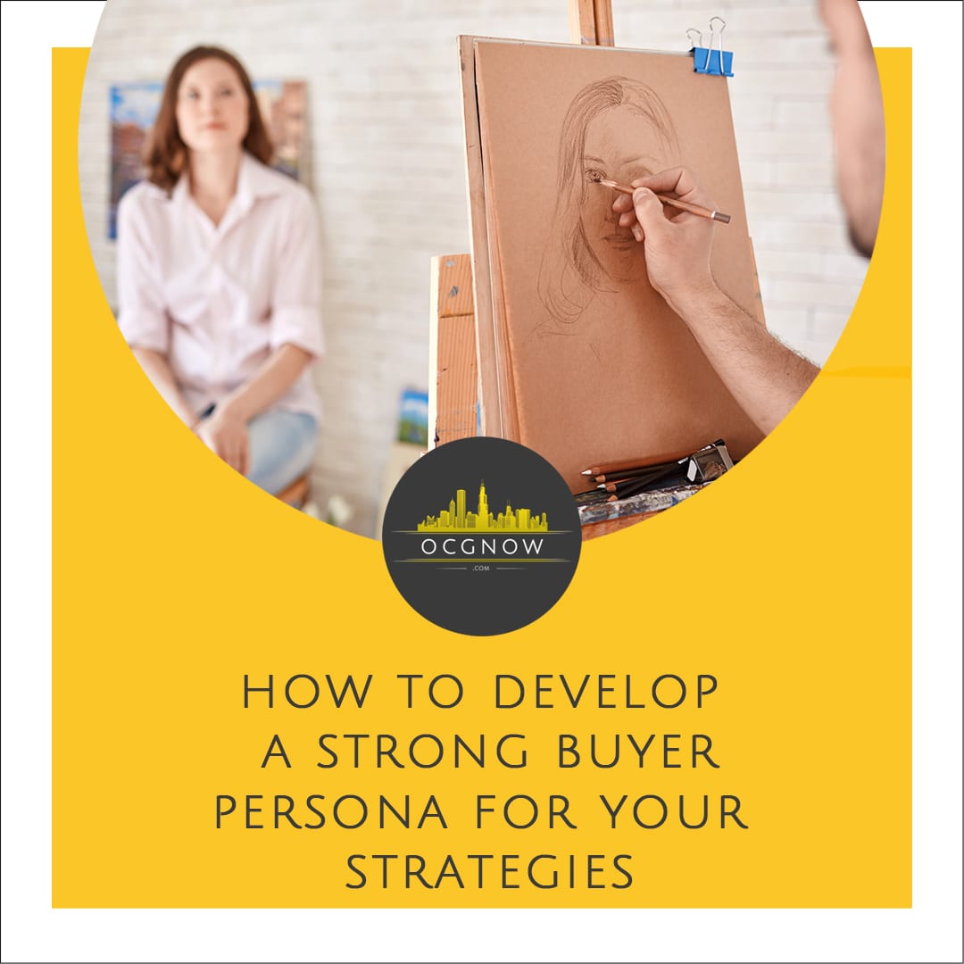 How To Develop A Strong Buyer Persona For Strategies  | OCGnow Digital Marketing