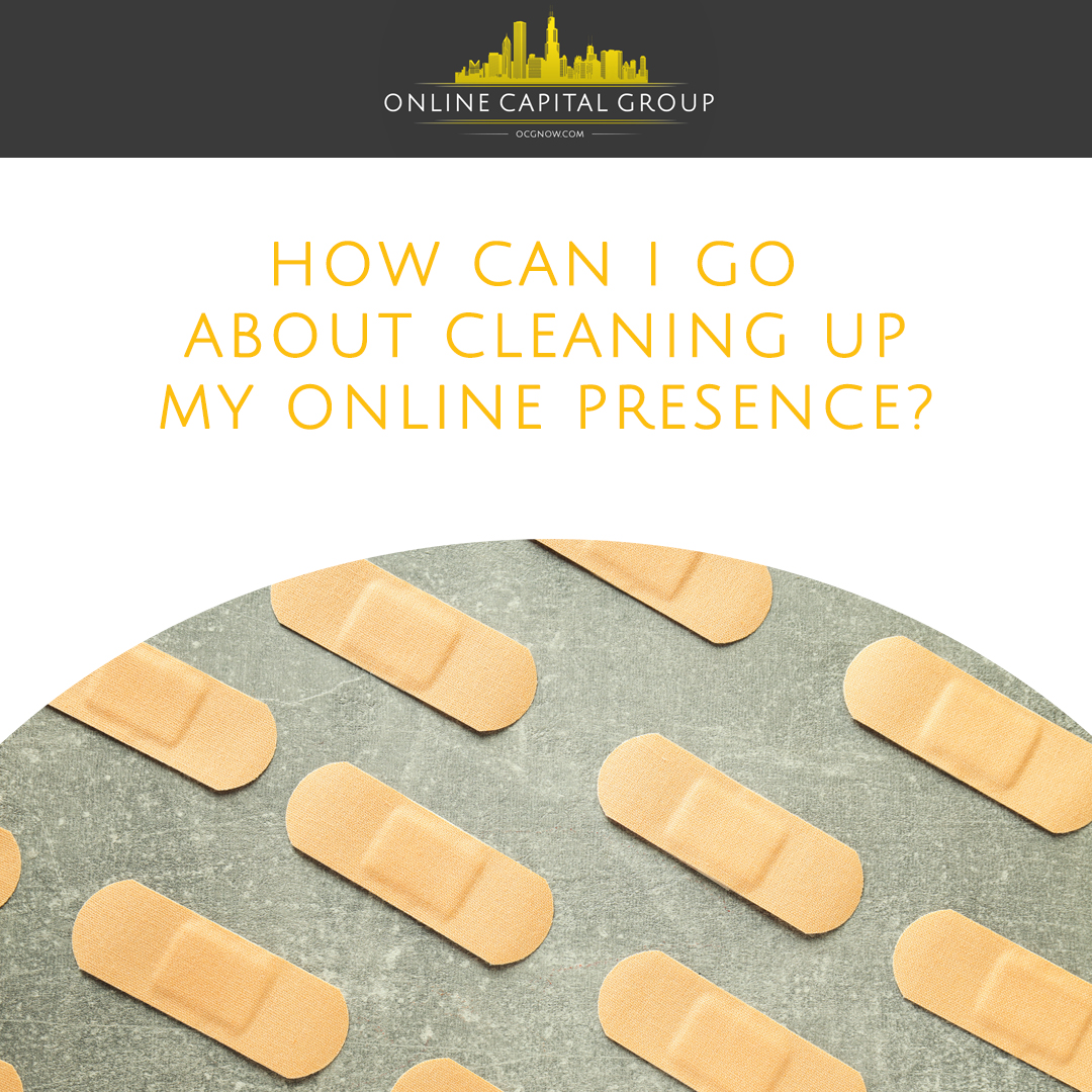 Online-Capital-Group-Nashville-Tennessee-how-can-i-go-about-cleaning-up-my-online-presence